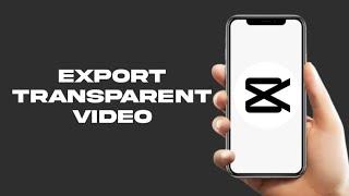 how to export transparent video in capcut pc