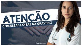 4 coisas que você DEVE EVITAR DURANTE A GRAVIDEZ! | Dra Jannuzzi