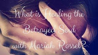 What is Healing the Betrayed Soul?