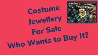 Costume Jewellery For Sale - Who wants to buy it?
