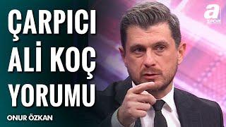 Onur Özkan: "Ali Koç Fenerbahçe Başkanlığını Kişisel Davaya Dönüştürdü!" / A Spor / Artı Futbol