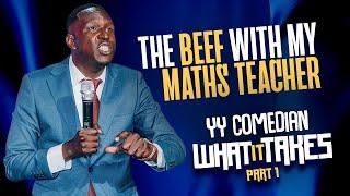 YY COMEDIAN-(MY MATHS TEACHER) What It Takes Comedy Special Pt 1.