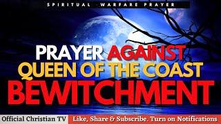 PRAYER AGAINST QUEEN OF THE COAST ATTACK | Spiritual Warfare Prayers