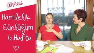 Hamilelik Günlüğüm | 6. Hafta