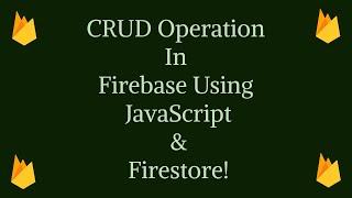 CRUD Operation in Firebase Using JavaScript & Firestore