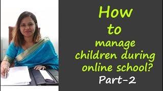 Best Parenting Tips: How to manage children (during online school) Part 2