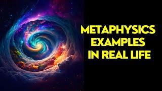 Metaphysics Examples In Real Life