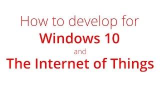 Windows 10 for IoT: What is it and how do you develop for it | Dave Glover