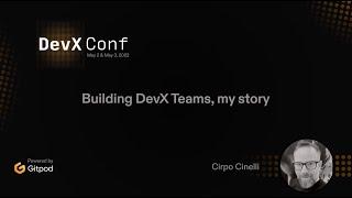 Building DevX Teams, my story - Cirpo Cinelli