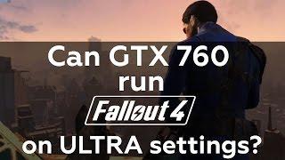 Can GTX 760/950 run Fallout 4 at ULTRA?