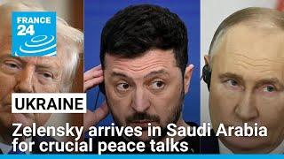 Zelensky arrives in Saudi Arabia for crucial peace talks with US officials • FRANCE 24 English