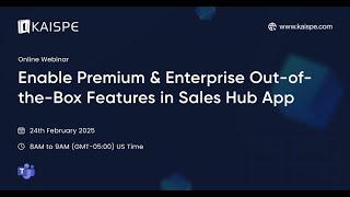 Enable Premium & Enterprise Out-of-the-Box Features in Sales Hub App | Webinar | KAISPE