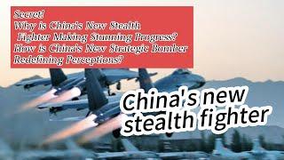 Secret!Why is China's New Stealth Fighter Making Stunning Progress