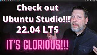 Check Out Ubuntu Studio 22.04 LTS!!!  It's Glorious!!!!