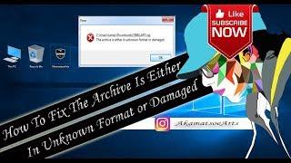 How To Fix The Archive Is Either In Unknown Format or Damaged Error Solution