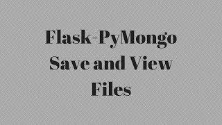 Save and Retrieve Files In a MongoDB With Flask-Pymongo