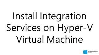 Install Integration Services on Hyper V Virtual Machine (Windows Server 2012 R2)