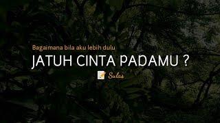 PUISI CINTA - BAGAIMANA BILA AKU LEBIH DULU JATUH CINTA PADAMU | MUSIKALISASI | BAPER