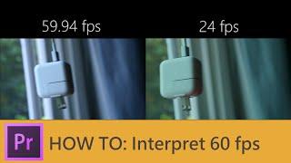 How To: Interpret 60 FPS Footage For Slow Motion In Premiere Pro