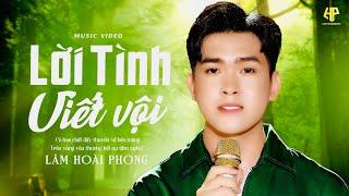 Lời Tình Viết Vội - Lâm Hoài Phong | Tuyển Tập Nhạc Vàng Bolero Xưa Hay Nhất (St: Giao Tiên)