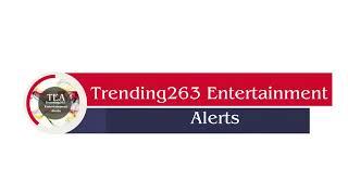 WELCOME TO TRENDING263 ENTERTAINMENT ALERTS  | TEA