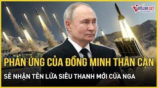 Phản ứng bất ngờ của quốc gia sẽ nhận tên lửa siêu thanh mới của Nga | Báo VietNamNet