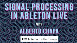 Signal Processing in Ableton Live - Workshop by Alberto Chapa (Ableton Certified Trainer)