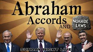 Abraham Accords and Noahide Laws ( Sunday Night Live )