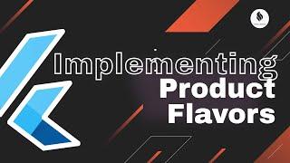 What are product flavors and how to implement them in Flutter?