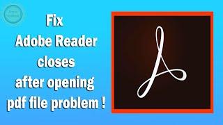 ! Fix Adobe Reader closes after opening pdf file problem