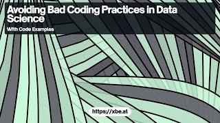 Avoiding Bad Coding Practices in Data Science