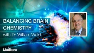 Balancing Brain Chemistry with Dr William Walsh