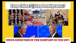 HOW TO STOP THE EPIDEMIC HAPPENING IN THE US?||DRUGS, CRIMINALITIES, IMMIGRANTS, BORDERS, AND CHINA