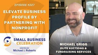 Episode #227, Michael Grigg, Elite Auctions (Elevate Business Profile By Partnering With NonProfit)