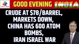 Crude at $78/Barrel, Markets Down, China has 600 Atom Bombs, Iran Israel War
