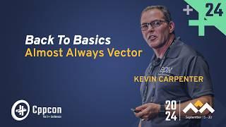 Back to Basics: Almost Always Vector - Kevin Carpenter - CppCon 2024