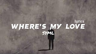 SYML - WHERE'S MY LOVE (lyrics)