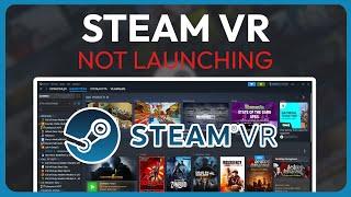 How To Fix Steam VR Not Launching (Solved 2025)