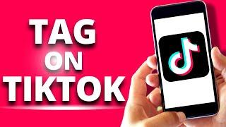 How to tag someone on tiktok on iPhone in 2022