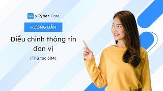 [xCyber Care] Hướng dẫn điều chỉnh thông tin đơn vị (thủ tục 604)