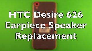 HTC Desire 626 Earpiece Speaker Replacement How To Change