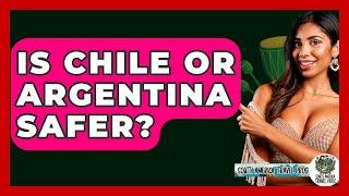 Is Chile Or Argentina Safer? - South America Travel Pros