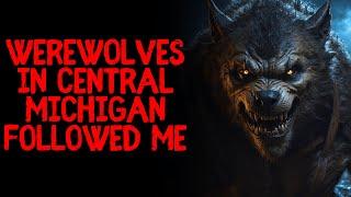 Werewolves In Central Michigan Followed Me...