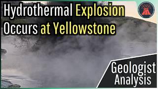 Yellowstone Volcano Update; Hydrothermal Explosion Occurs, Geologist Analysis