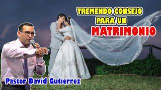 TREMENDO consejo para MATRIMONIOS - Pastor David Gutiérrez