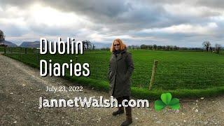 Dublin Diaries, July 23, 2022,  by Jannet L. Walsh, JannetWalsh.com, Episode 7