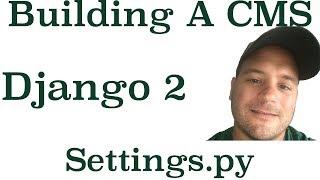 Django 2 Building A CMS: How To Configure A Settings.py File