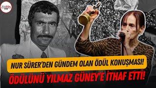 Nur Sürer'den gündem olan ödül konuşması! Ödülünü Yılmaz Güney'e ithaf etti