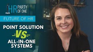 Future of HR: Point Solution vs. All-In-One Systems