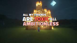 All my friends are toxic#